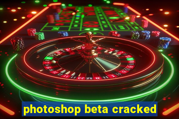 photoshop beta cracked